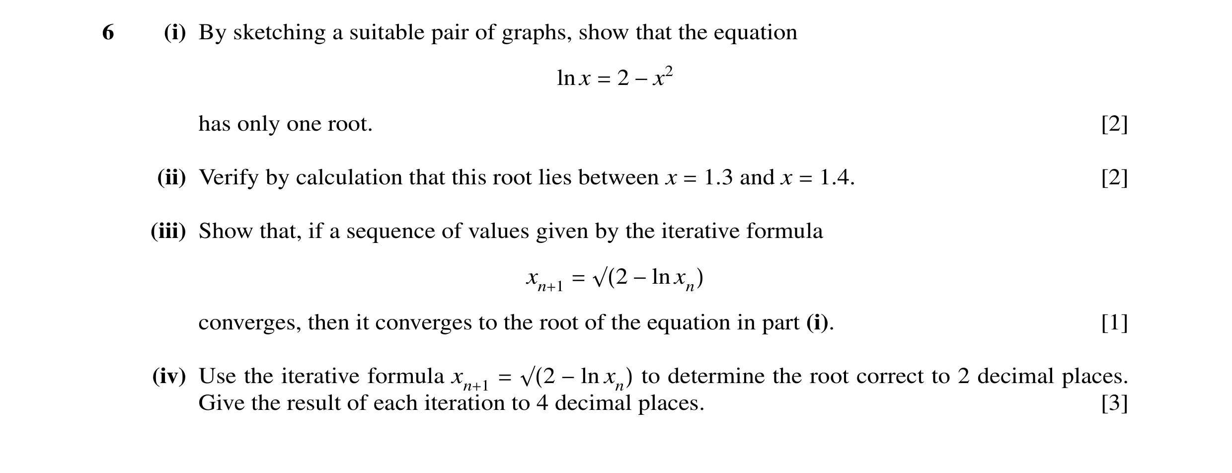Question 11: (i) By sketching a suitable pair of graphs, show that the equation ln x 2 = −x2 has only one root. [2] (ii) Verify by calculation that this…