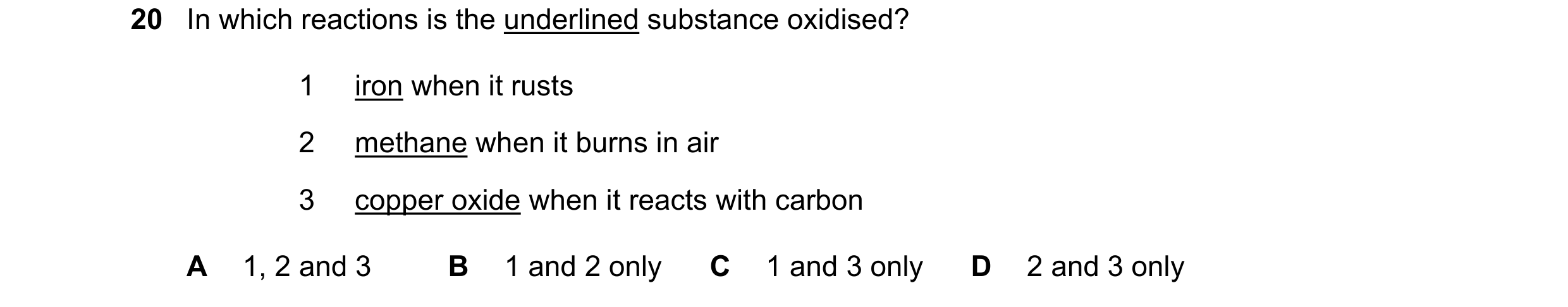Question 70: In which reactions is the underlined substance oxidised? 1 iron when it rusts 2 methane when it burns in air 3 copper oxide when it reacts …