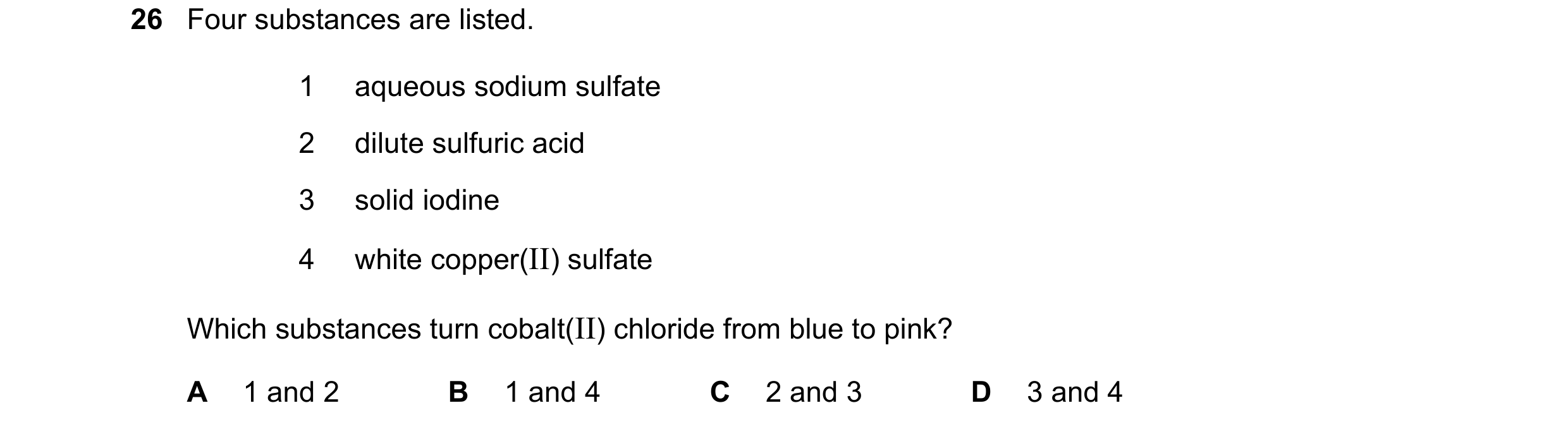 Question 86: Four substances are listed. 1 aqueous sodium sulfate 2 dilute sulfuric acid 3 solid iodine 4 white copper(II) sulfate Which substances turn…