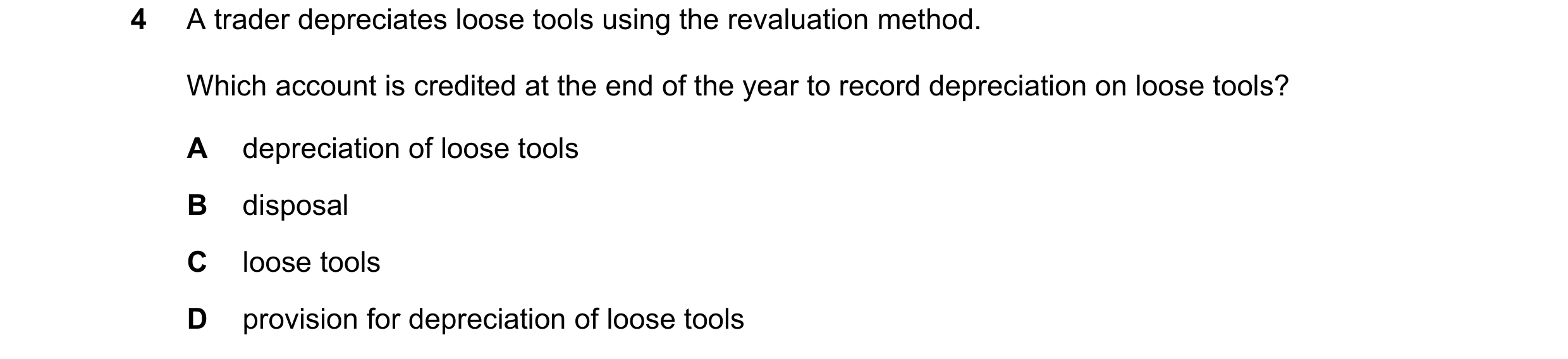 Question 212: A trader depreciates loose tools using the revaluation method. Which account is credited at the end of the year to record depreciation on l…