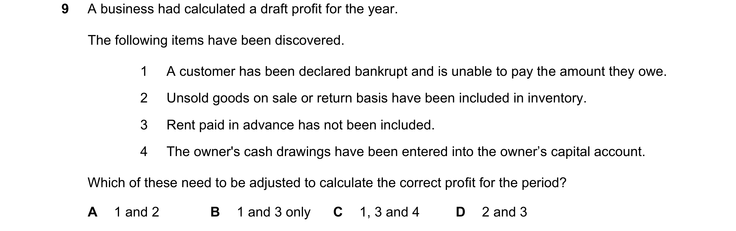 Question 690: A business had calculated a draft profit for the year. The following items have been discovered. 1 A customer has been declared bankrupt an…