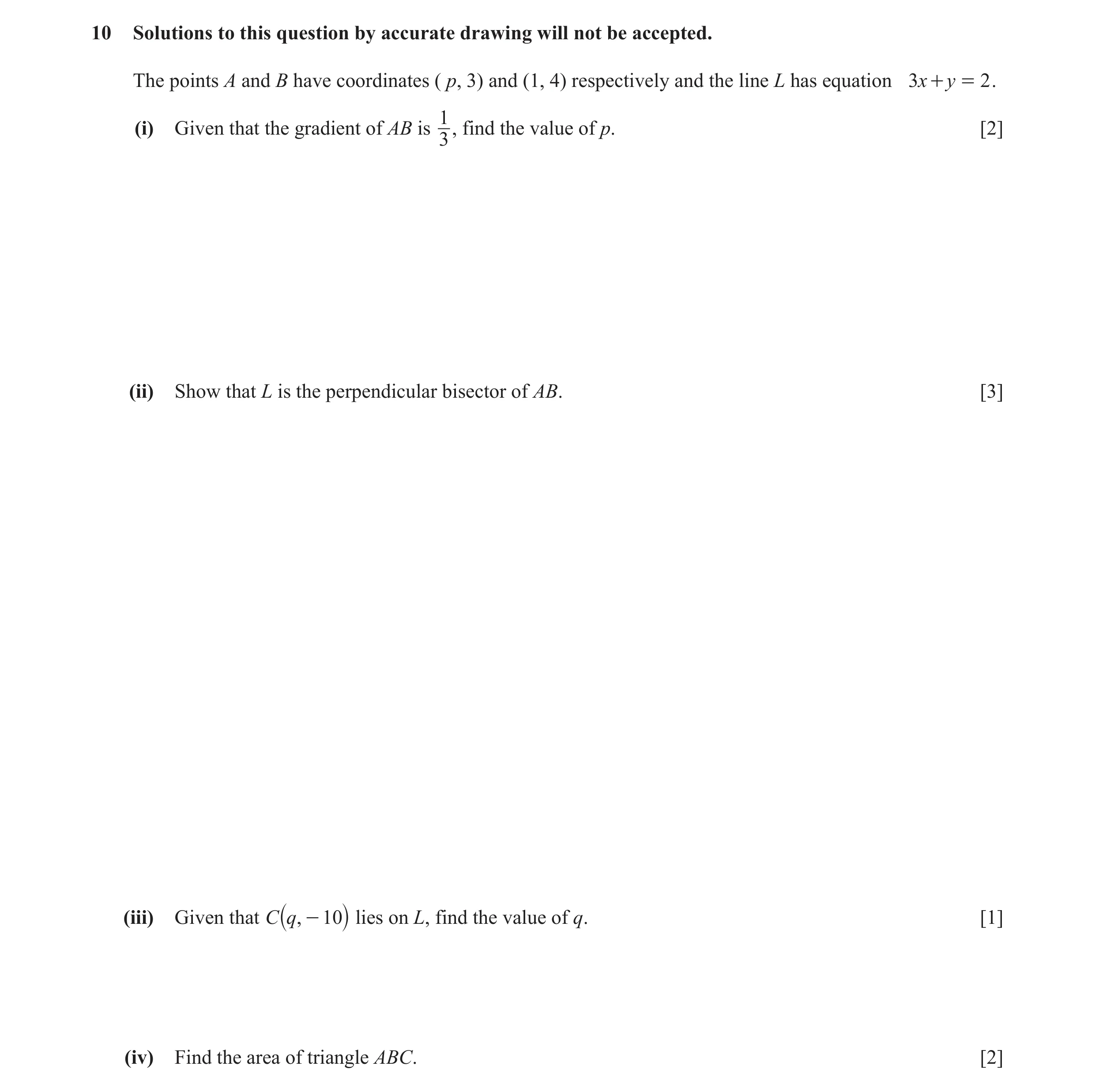 Question 5: Solutions to this question by accurate drawing will not be accepted. The points A and B have coordinates ( p, 3) and (1, 4) respectively an…