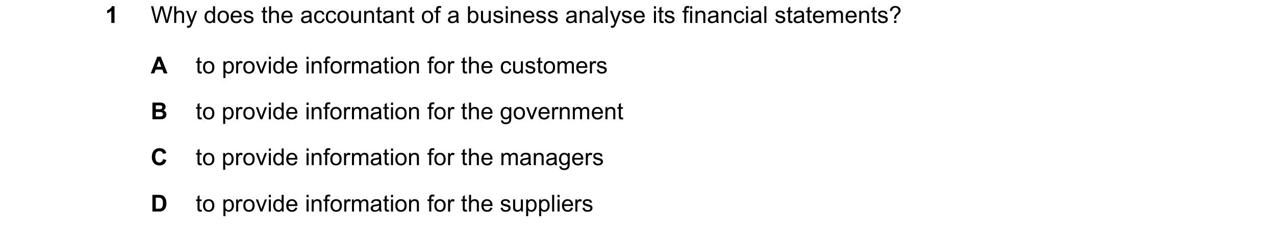Question 7: Why does the accountant of a business analyse its financial statements? A to provide information for the customers B to provide information…