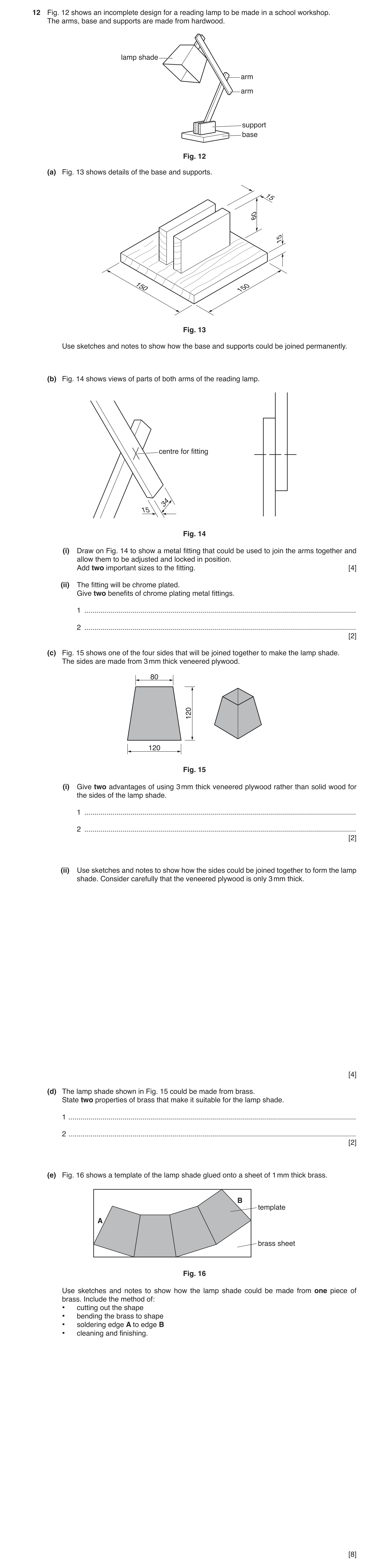 Question 109: Fig. 12 shows an incomplete design for a reading lamp to be made in a school workshop. The arms, base and supports are made from hardwood. …