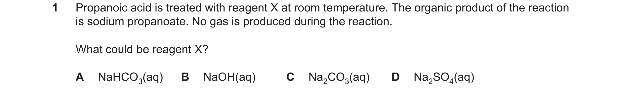 Question 127: Propanoic acid is treated with reagent X at room temperature. The organic product of the reaction is sodium propanoate. No gas is produced …