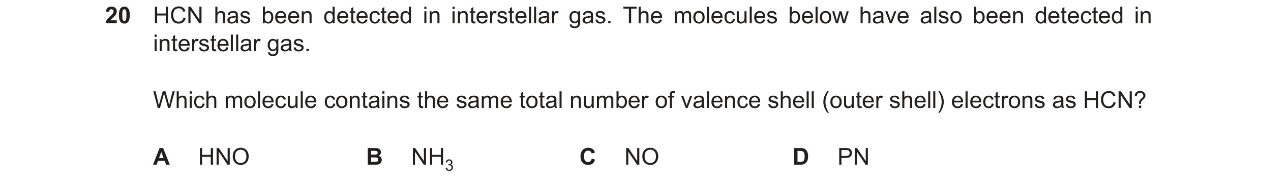 Question 67: HCN has been detected in interstellar gas. The molecules below have also been detected in interstellar gas. Which molecule contains the sam…