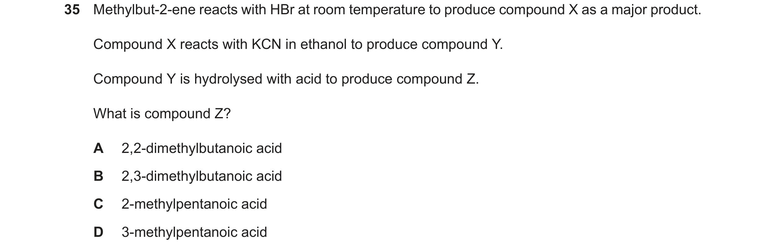 Question 105: Methylbut-2-ene reacts with HBr at room temperature to produce compound X as a major product. Compound X reacts with KCN in ethanol to prod…