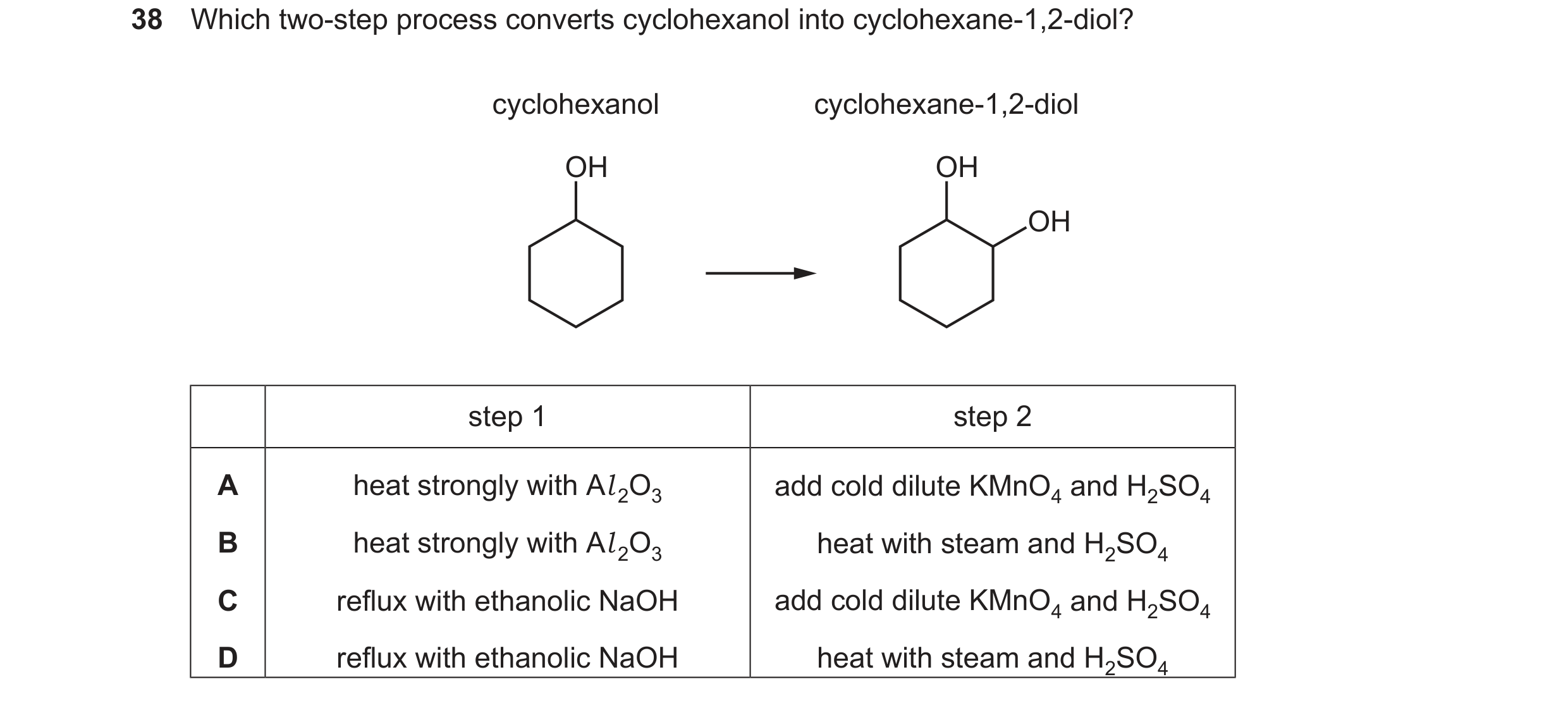 Question 325: Which two-step process converts cyclohexanol into cyclohexane-1 ,2-diol?

cyclohexanol cyclohexane-1 ,2-diol

OH OH
OH

step 1 step 2

heat…
