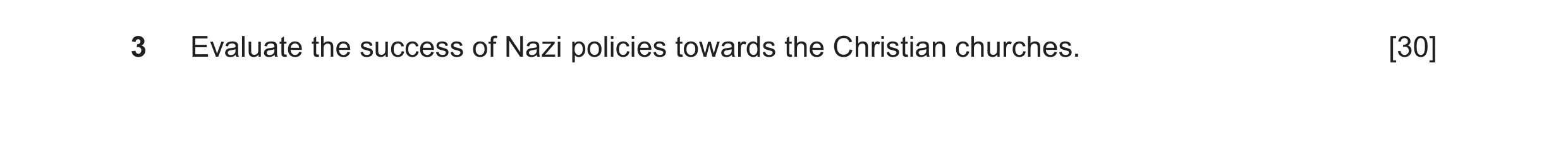 Question 38: Evaluate the success of Nazi policies towards the Christian churches. [30]