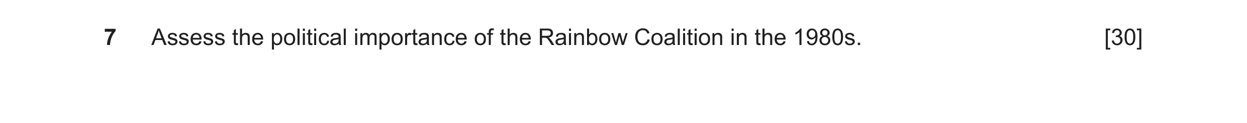 Question 16: Assess the political importance of the Rainbow Coalition in the 1980s. [30]