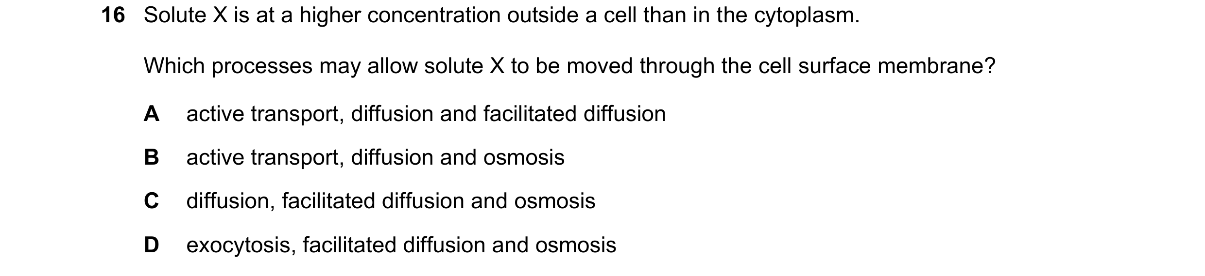 Question 171: Solute X is at a higher concentration outside a cell than in the cytoplasm. Which processes may allow solute X to be moved through the cell…