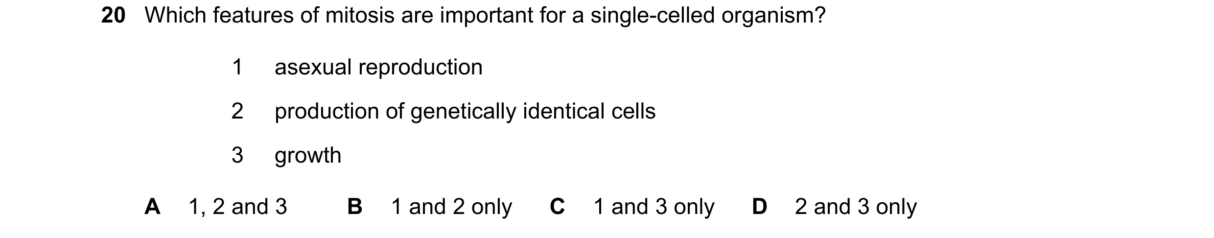 Question 125: Which features of mitosis are important for a single-celled organism? 1 asexual reproduction 2 production of genetically identical cells 3 …