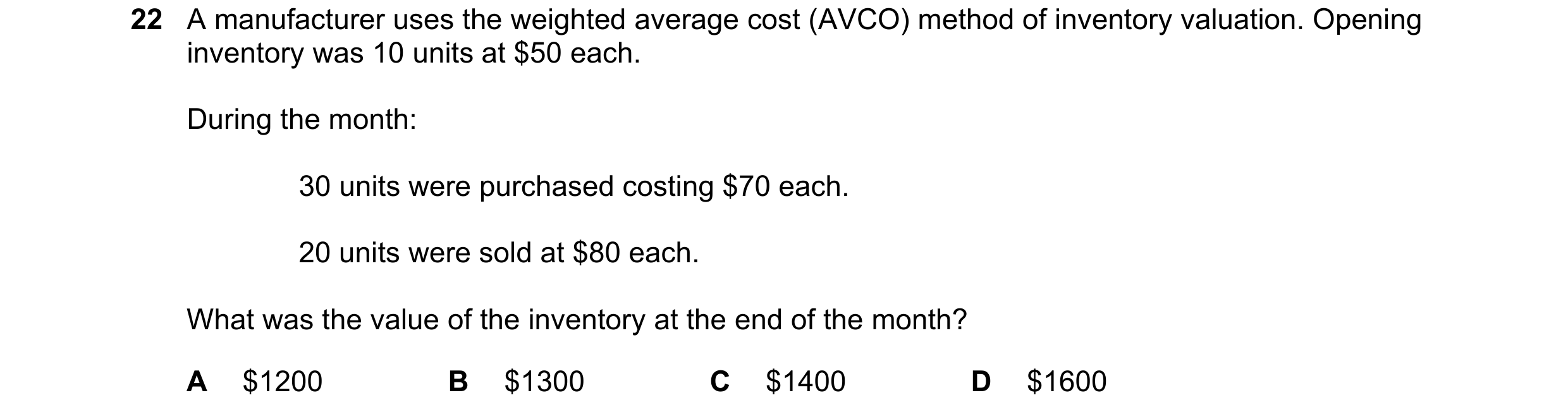Question 367: A manufacturer uses the weighted average cost (AVCO) method of inventory valuation. Opening inventory was 10 units at $50 each. During the …