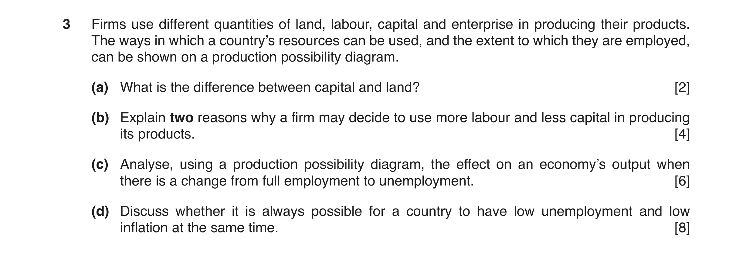 Question 1: Firms use different quantities of land, labour, capital and enterprise in producing their products. The ways in which a country’s resources…