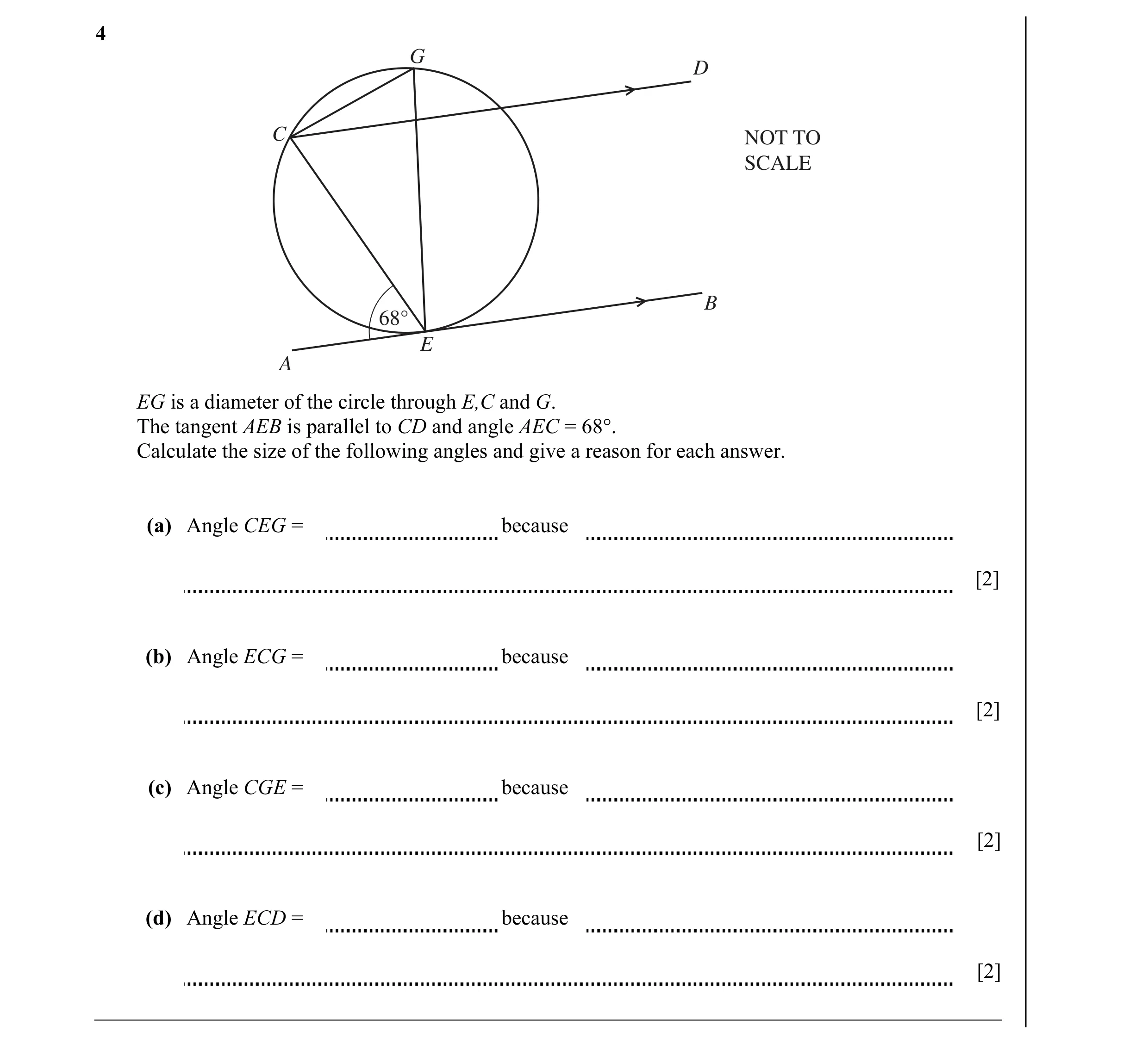 Question 8: G D C NOT TO SCALE B 68° E A EG is a diameter of the circle through E,C and G. The tangent AEB is parallel to CD and angle AEC = 68°. Calcu…