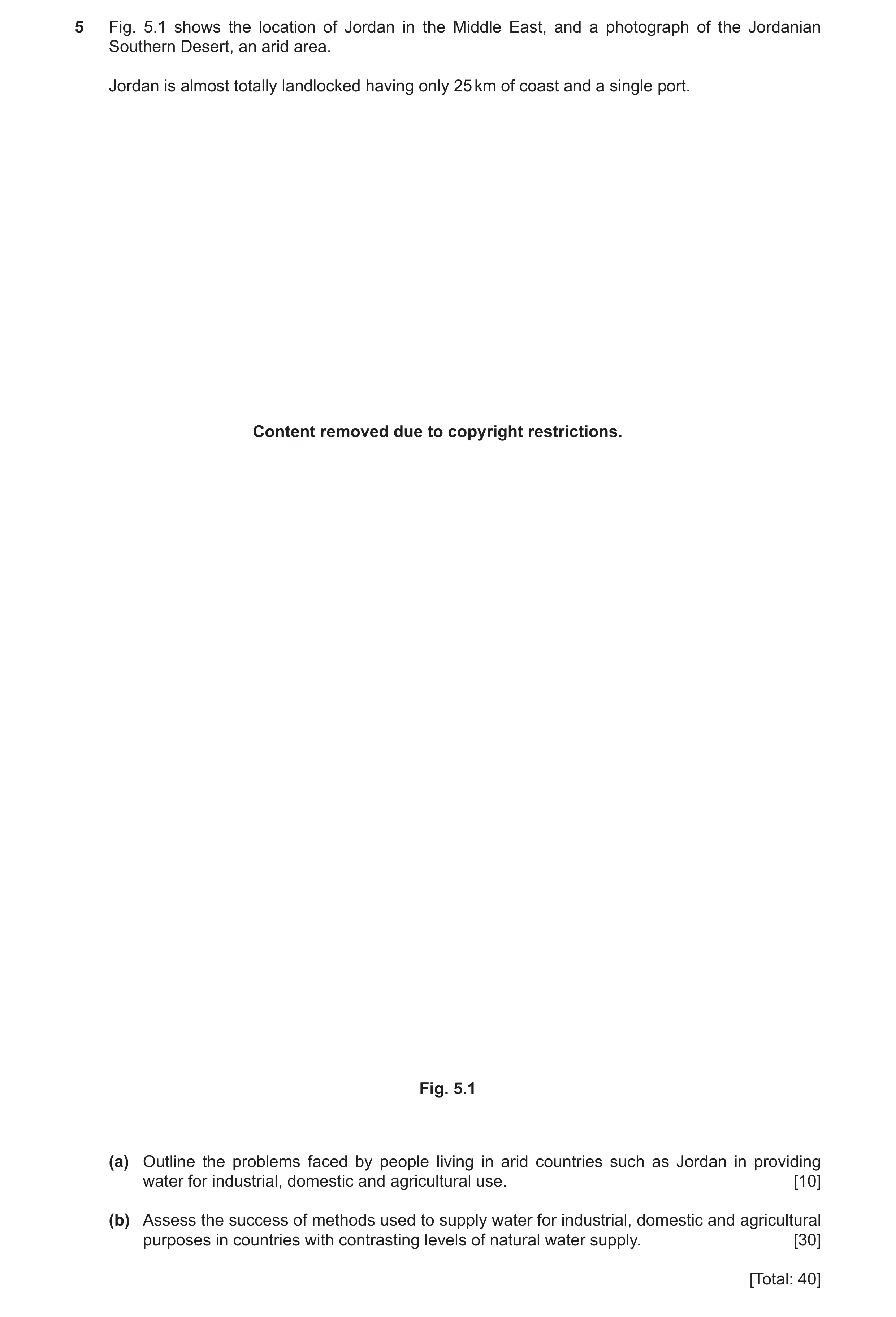 Question 20: Fig. 5.1 shows the location of Jordan in the Middle East, and a photograph of the Jordanian Southern Desert, an arid area. Jordan is almost…