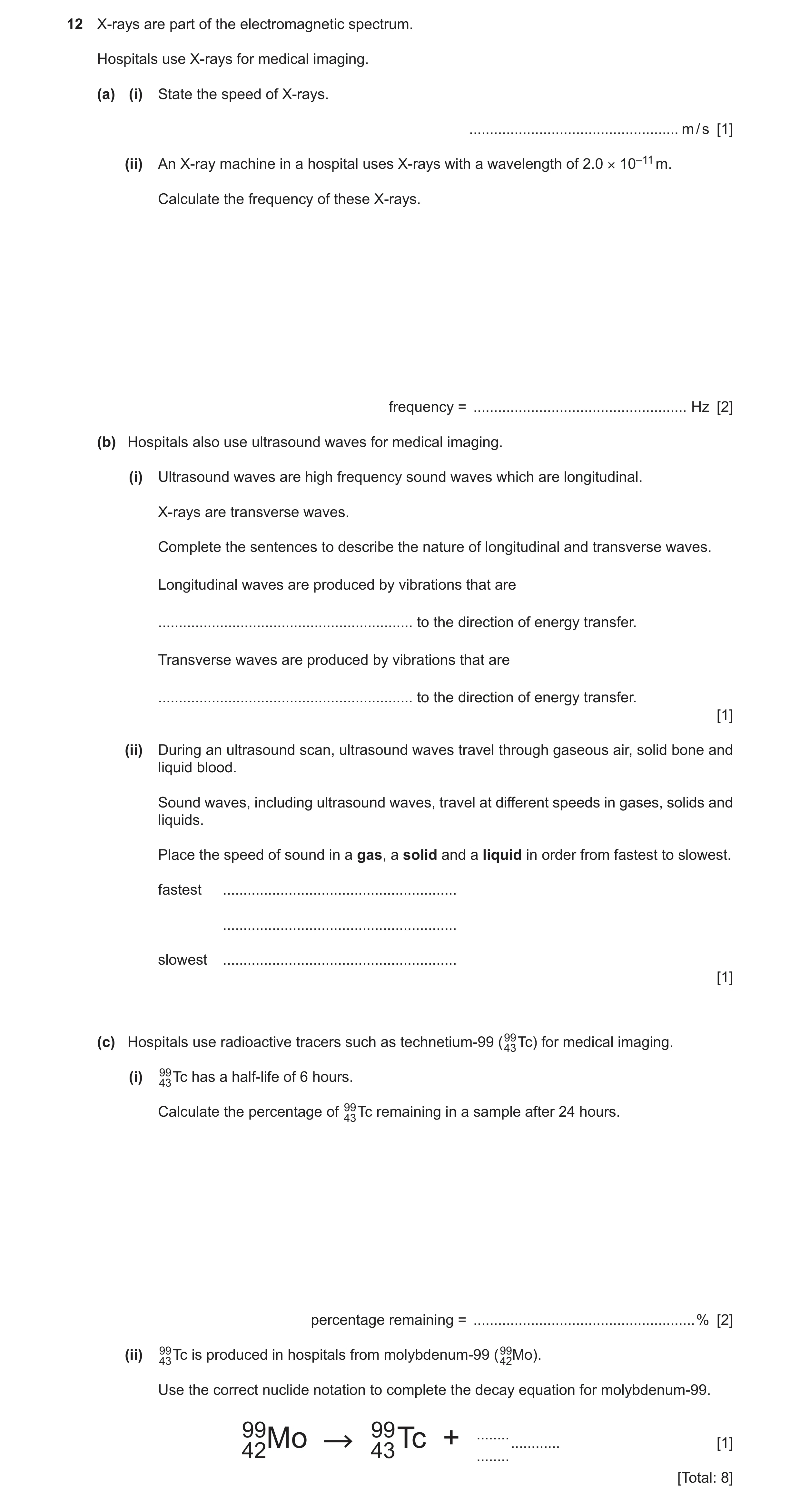 Question 18: X‑rays are part of the electromagnetic spectrum. Hospitals use X‑rays for medical imaging. (a) (i) State the speed of X‑rays. .............…