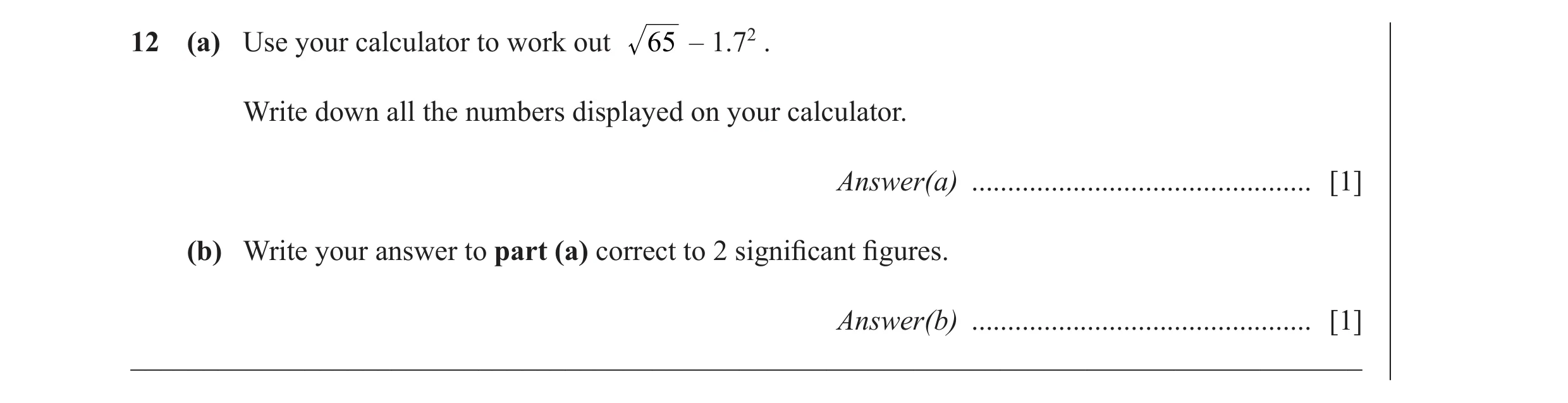 Question 36: (a) Use your calculator to work out 65 – 1.72 . Write down all the numbers displayed on your calculator. Answer(a) ........................…