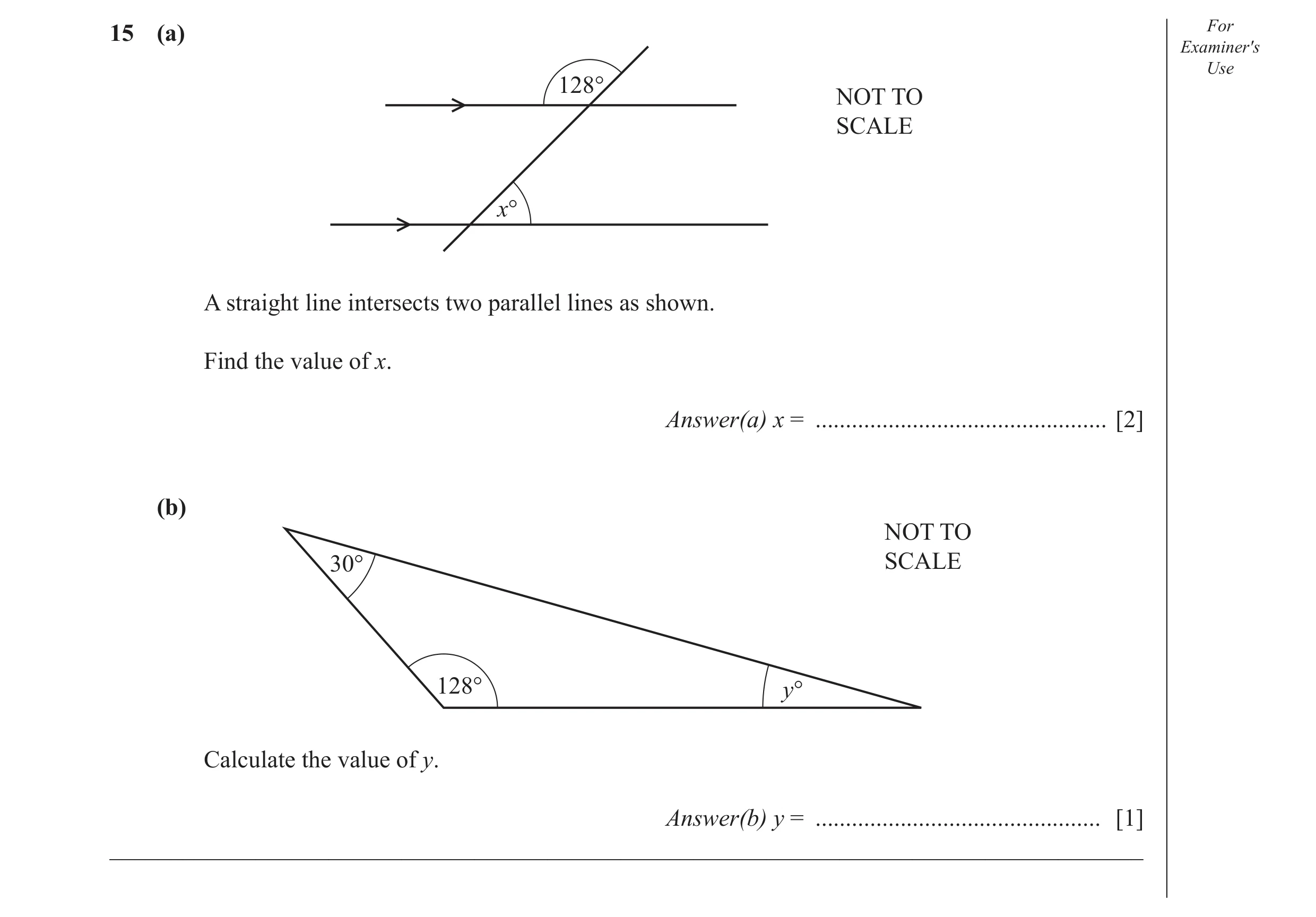 Question 36: (a) For Examiner′s Use 128° NOT TO SCALE x° A straight line intersects two parallel lines as shown. Find the value of x. Answer(a) x = ....…