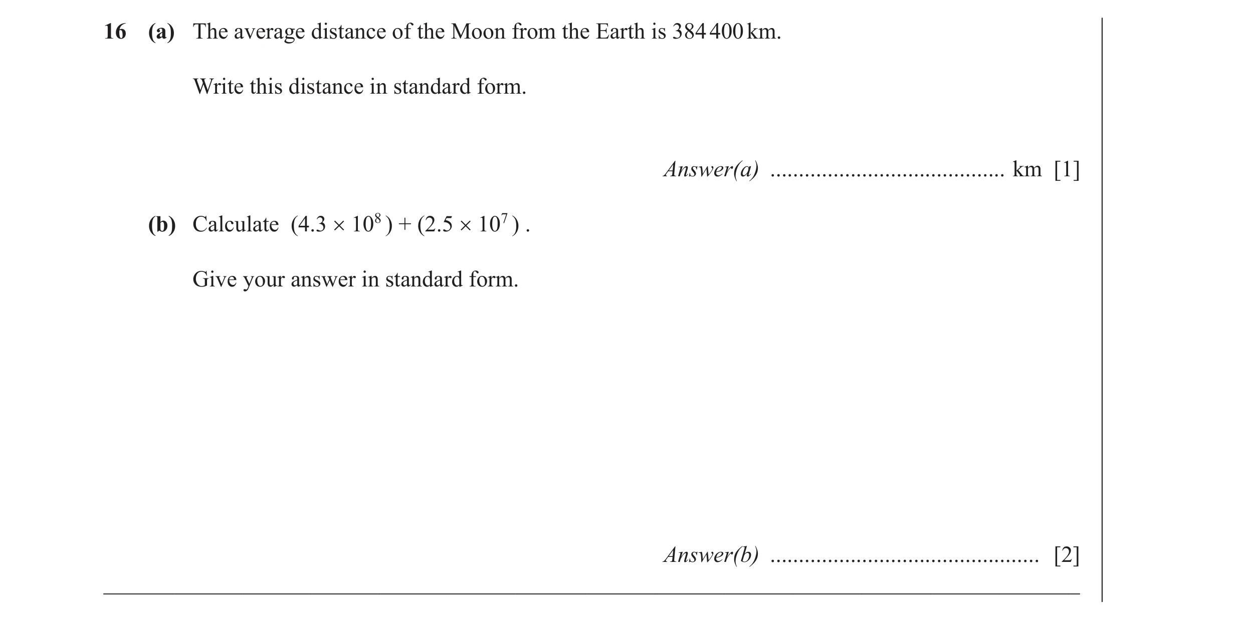 Question 22: (a) The average distance of the Moon from the Earth is 384 400 km. Write this distance in standard form. Answer(a) ........................…