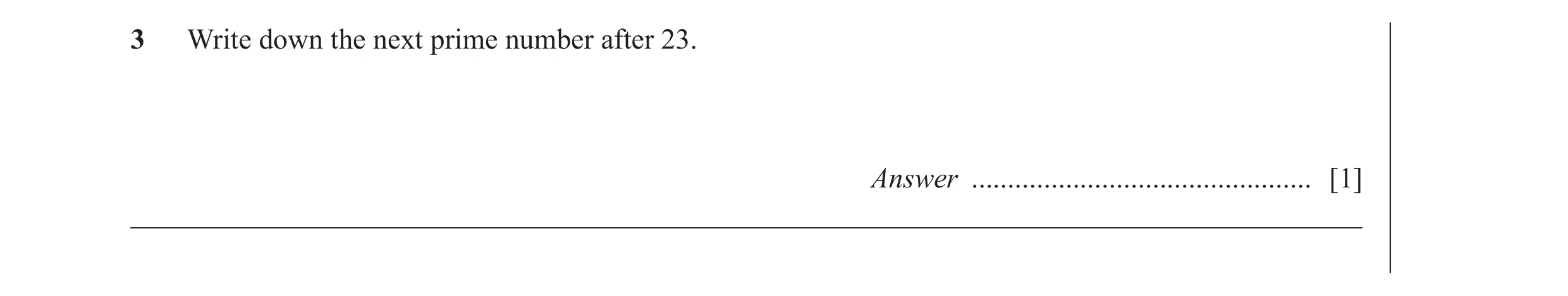 Question 33: Write down the next prime number after 23. Answer ............................................... [1] _____________________________________…