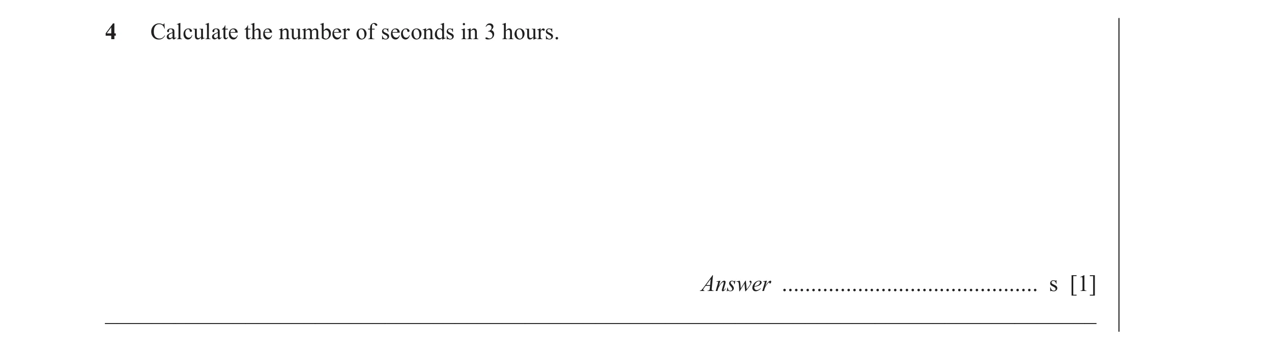 Question 23: Calculate the number of seconds in 3 hours. Answer ............................................ s [1] _____________________________________…