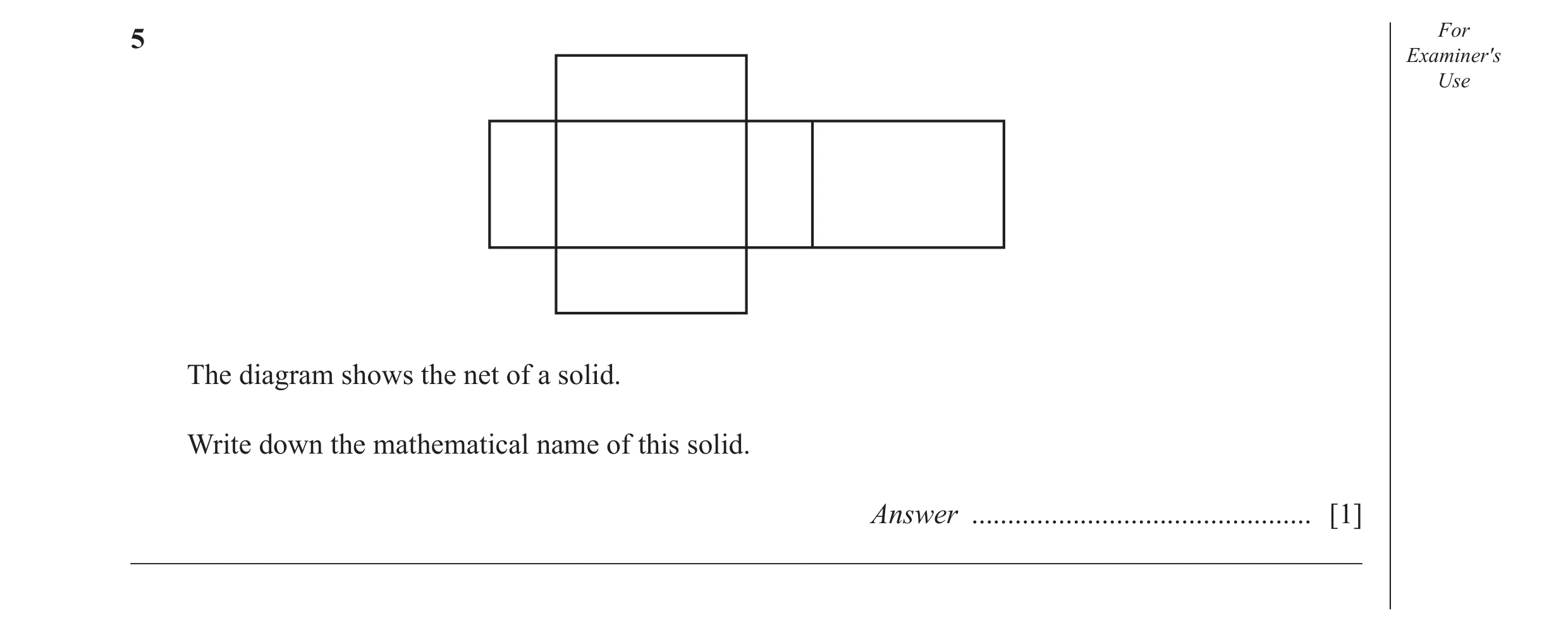 Question 6: For Examiner′s Use The diagram shows the net of a solid. Write down the mathematical name of this solid. Answer ...........................…