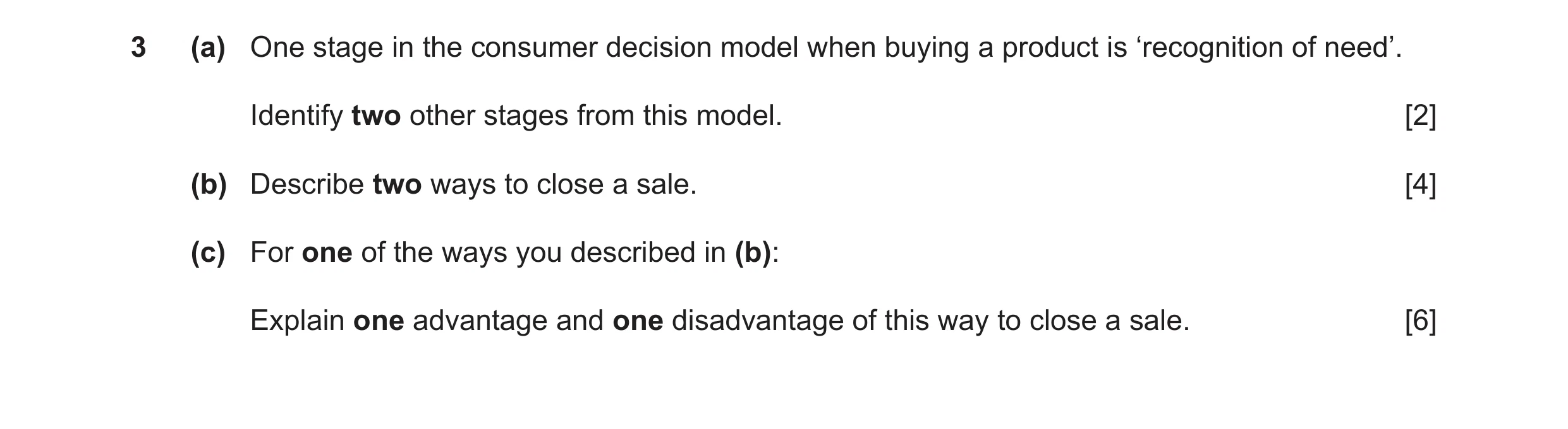 Question 19: (a) One stage in the consumer decision model when buying a product is ‘recognition of need’. Identify two other stages from this model. [2]…