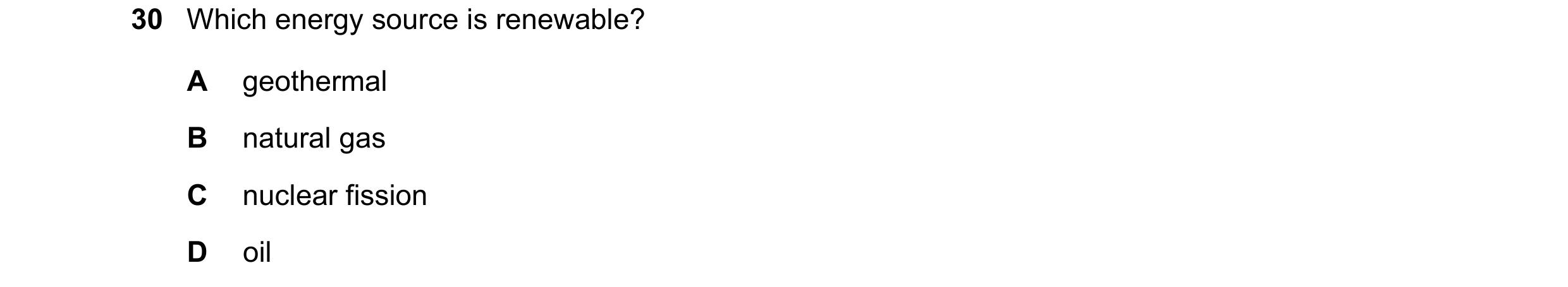 Question 86: Which energy source is renewable? A geothermal B natural gas C nuclear fission D oil