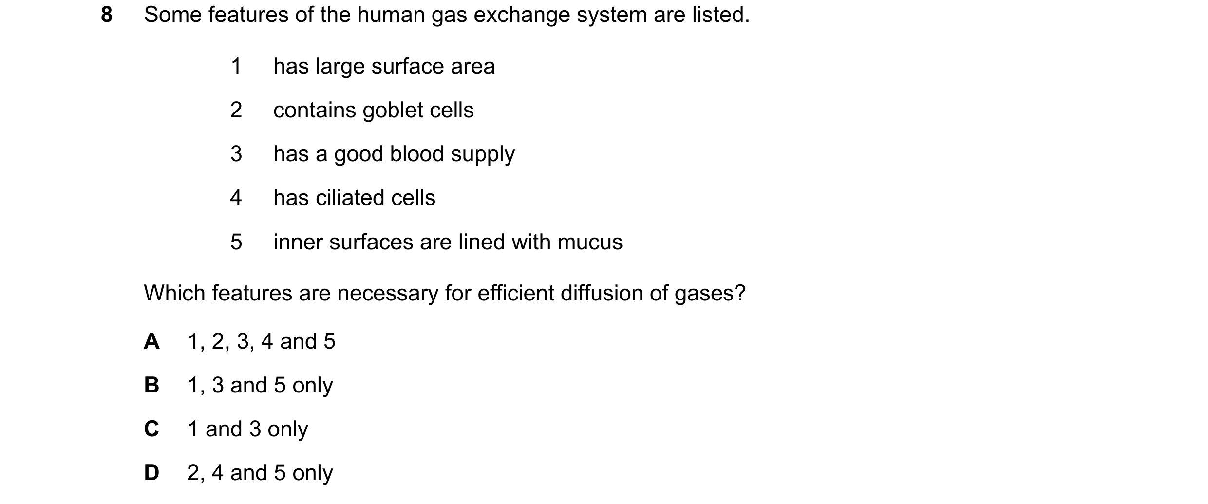 Question 42: Some features of the human gas exchange system are listed. 1 has large surface area 2 contains goblet cells 3 has a good blood supply 4 has…