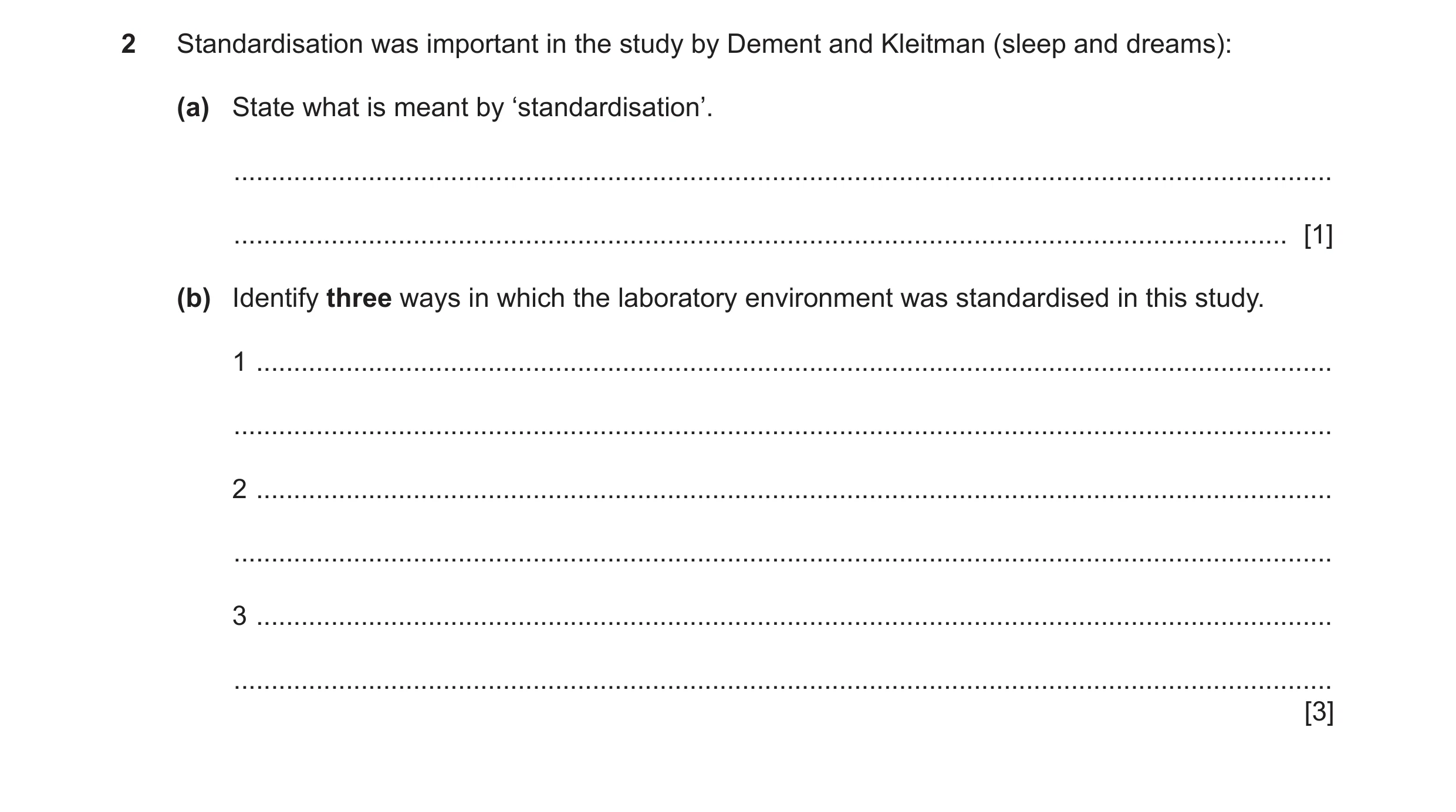 Question 102: Standardisation was important in the study by Dement and Kleitman (sleep and dreams): (a) State what is meant by ‘standardisation’. .......…