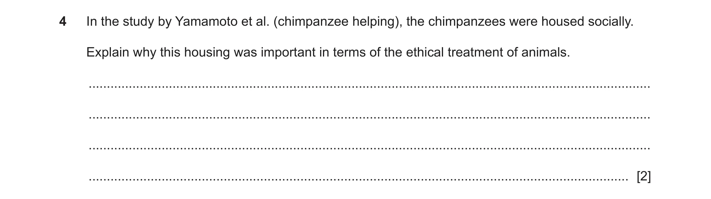 Question 104: In the study by Yamamoto et al. (chimpanzee helping), the chimpanzees were housed socially. Explain why this housing was important in terms…