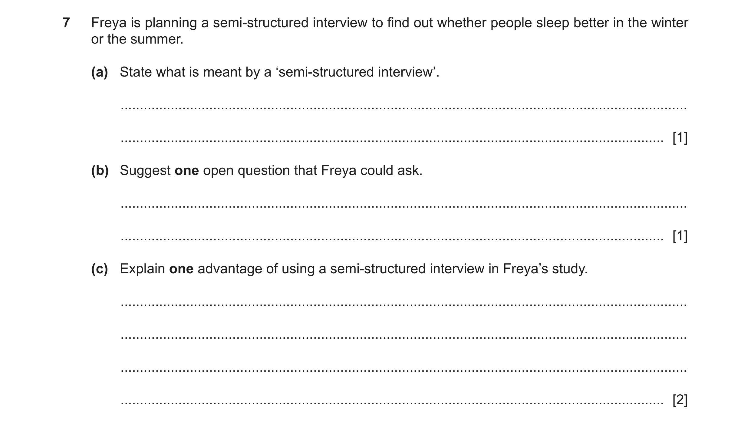 Question 107: Freya is planning a semi-structured interview to find out whether people sleep better in the winter or the summer. (a) State what is meant …