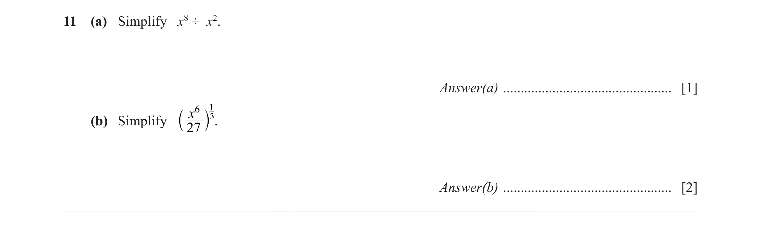 Question 15: (a) Simplify x8 ÷ x2. Answer(a) ................................................ [1] x6 13 (b) Simplify . 27 ` j Answer(b) ................…