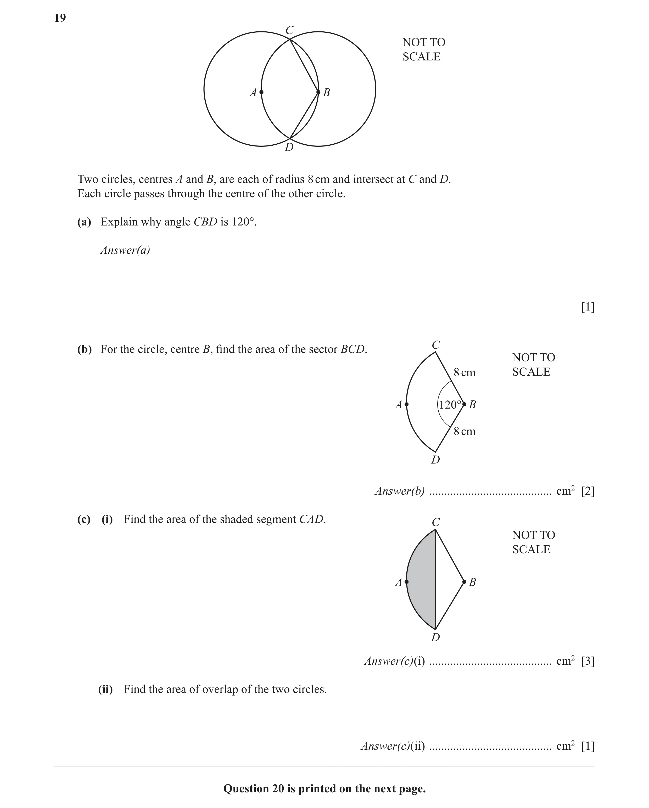 Question 16: C NOT TO SCALE A B D Two circles, centres A and B, are each of radius 8 cm and intersect at C and D. Each circle passes through the centre …