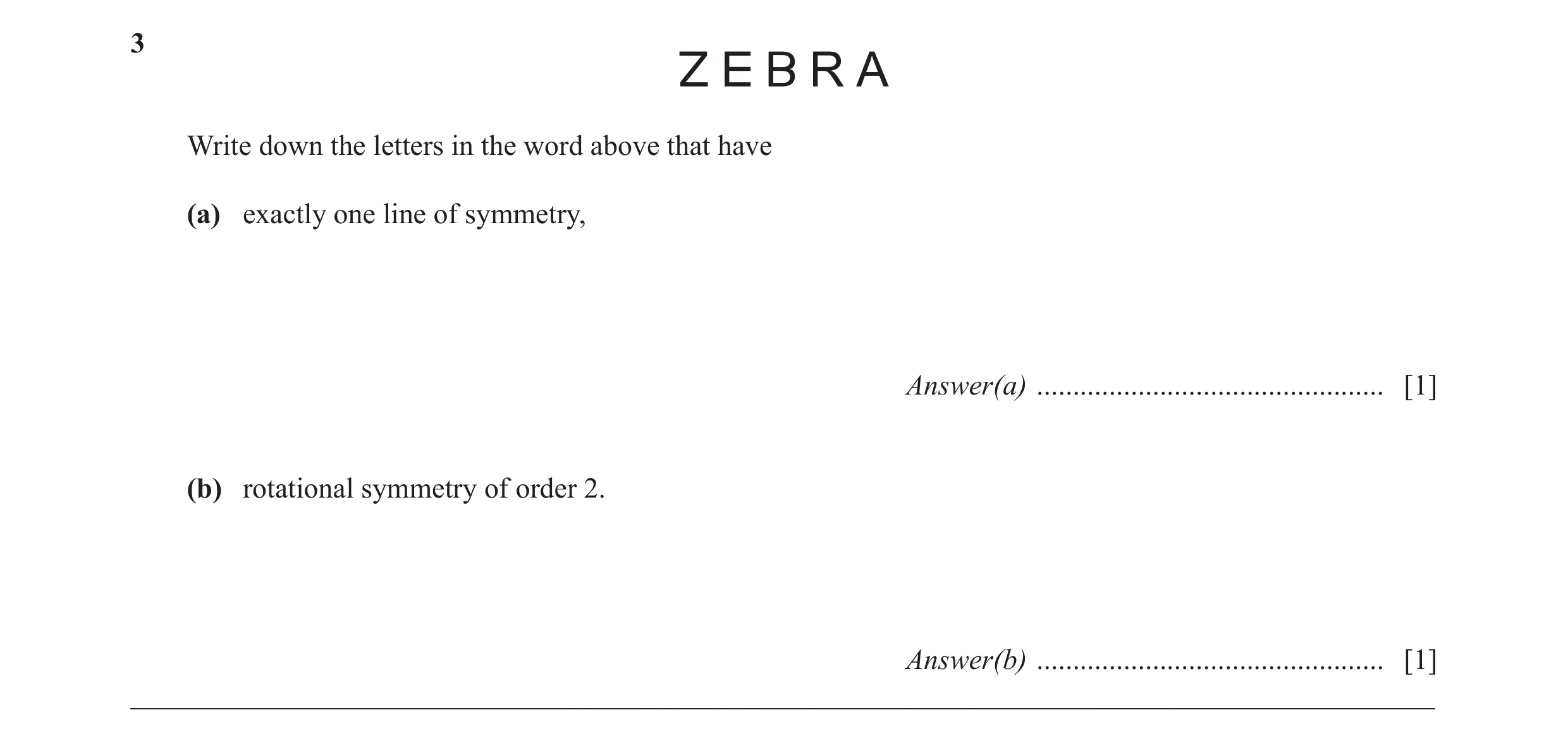 Question 9: Write down the letters in the word above that have (a) exactly one line of symmetry, Answer(a) ............................................…