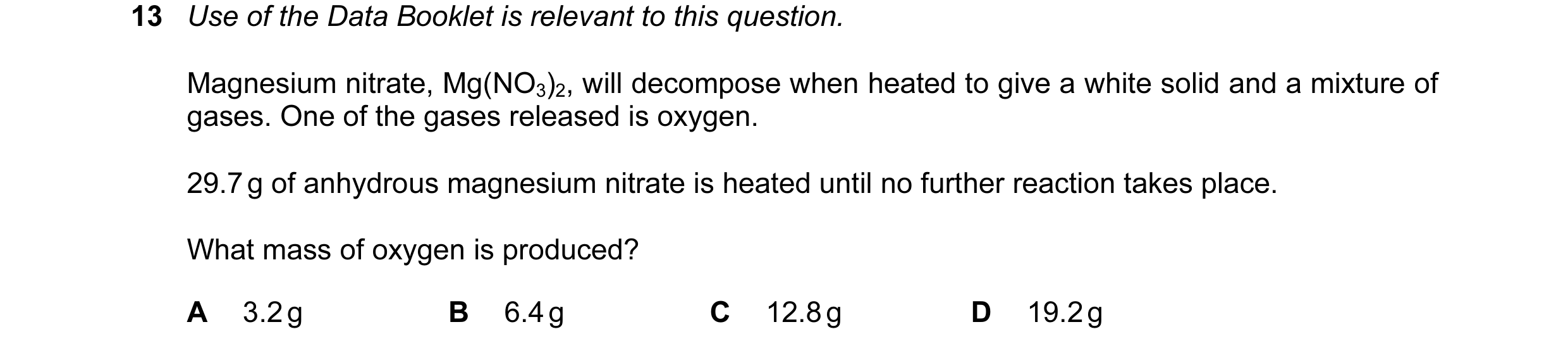 Question 69: Use of the Data Booklet is relevant to this question. Magnesium nitrate, Mg(NO3)2, will decompose when heated to give a white solid and a m…