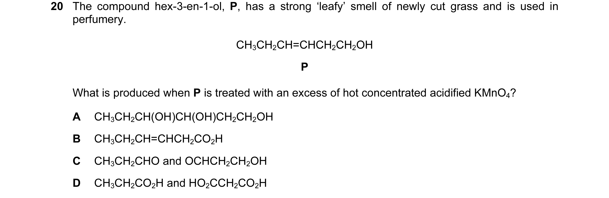 Question 70: The compound hex-3-en-1-ol, P, has a strong ‘leafy’ smell of newly cut grass and is used in perfumery. CH3CH2CH=CHCH2CH2OH P What is produc…