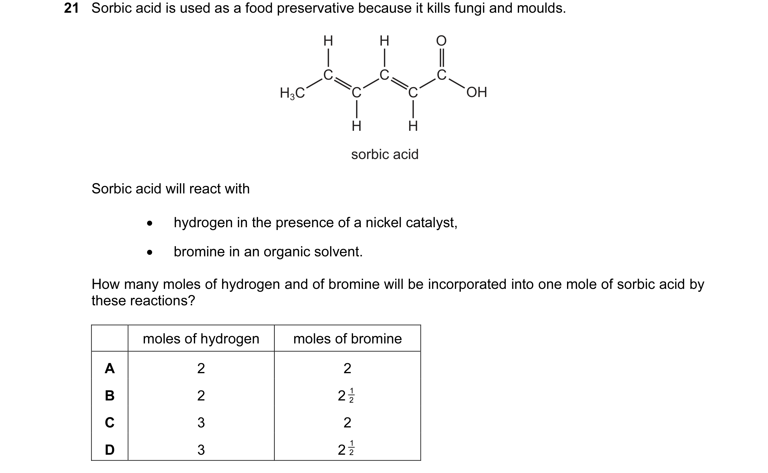 Question 71: Sorbic acid is used as a food preservative because it kills fungi and moulds. H H O C C C H3C C C OH H H sorbic acid Sorbic acid will react…