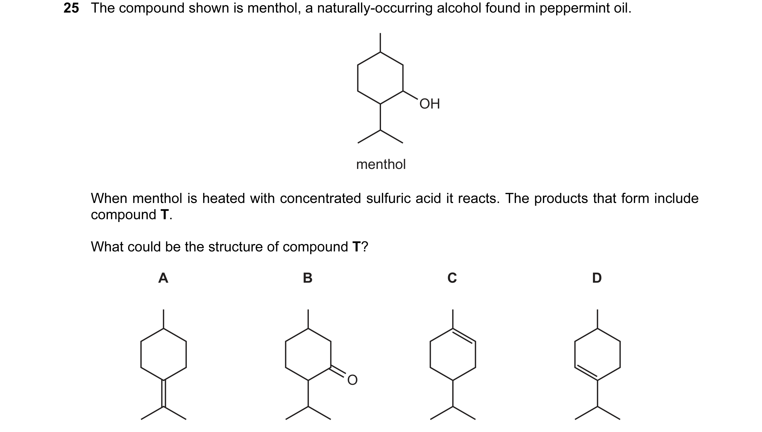 Question 107: The compound shown is menthol, a naturally-occurring alcohol found in peppermint oil. OH menthol When menthol is heated with concentrated s…