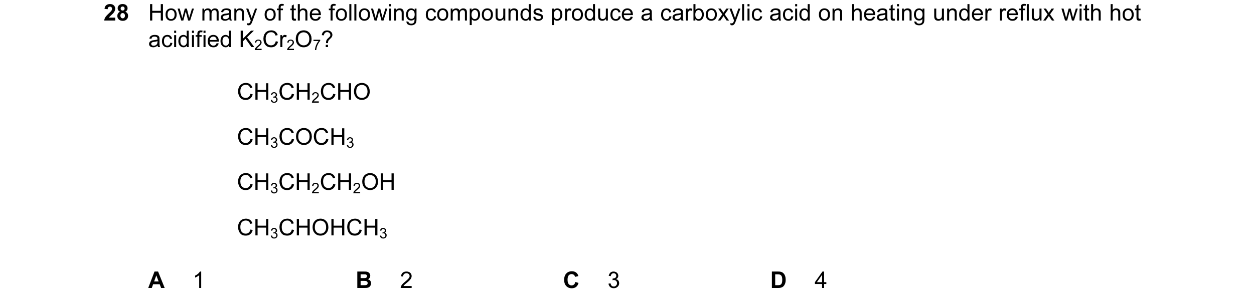 Question 109: How many of the following compounds produce a carboxylic acid on heating under reflux with hot acidified K2Cr2O7? CH3CH2CHO CH3COCH3 CH3CH2…