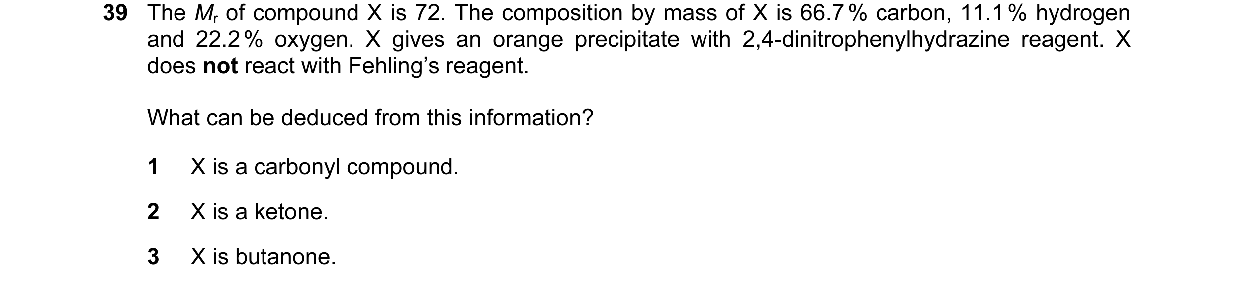 Question 14: The Mr of compound X is 72. The composition by mass of X is 66.7 % carbon, 11.1 % hydrogen and 22.2 % oxygen. X gives an orange precipitate…