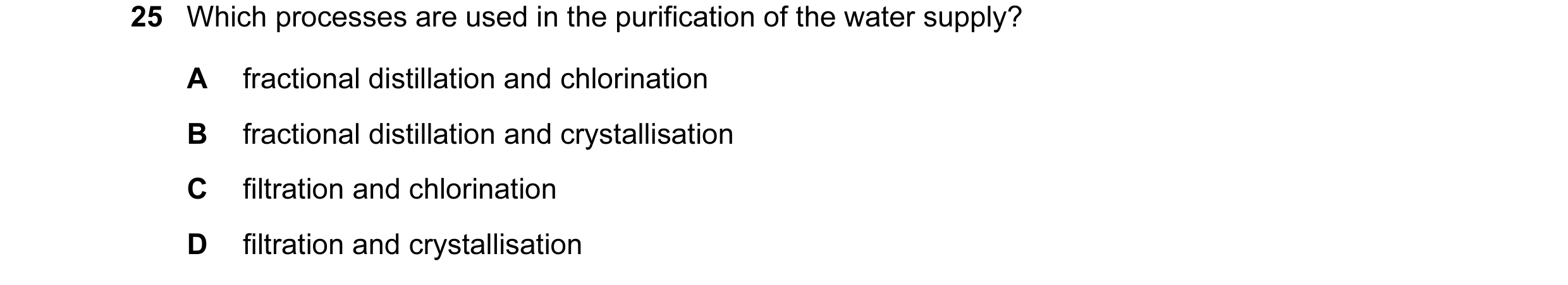 Question 18: Which processes are used in the purification of the water supply? A fractional distillation and chlorination B fractional distillation and …