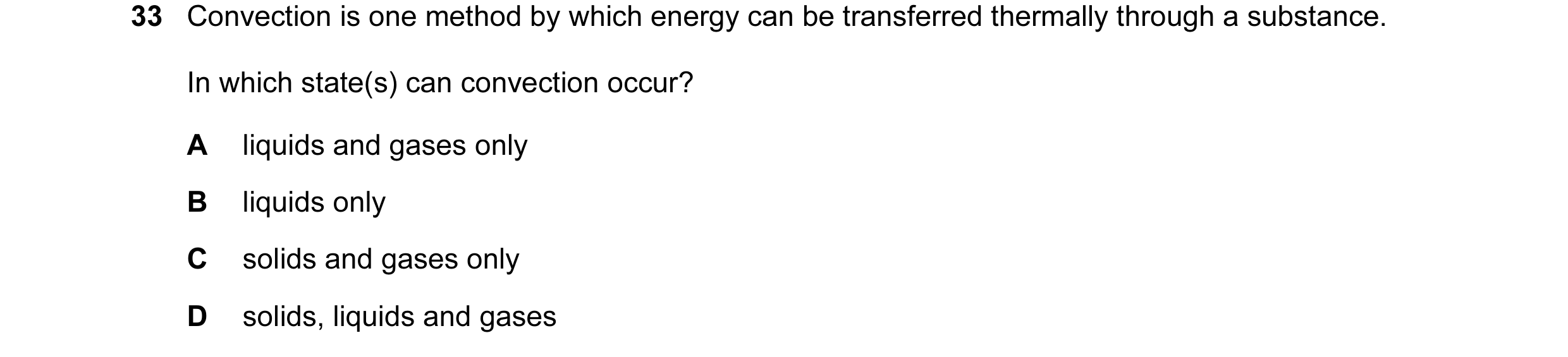 Question 51: Convection is one method by which energy can be transferred thermally through a substance. In which state(s) can convection occur? A liquid…