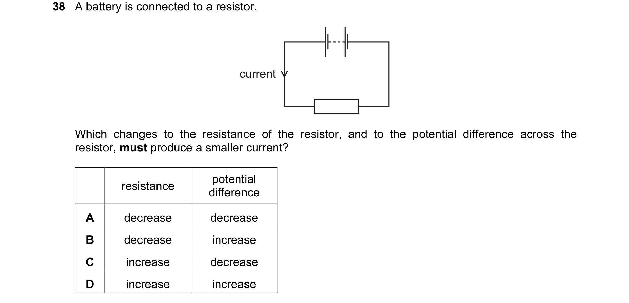 Question 53: A battery is connected to a resistor. current Which changes to the resistance of the resistor, and to the potential difference across the r…