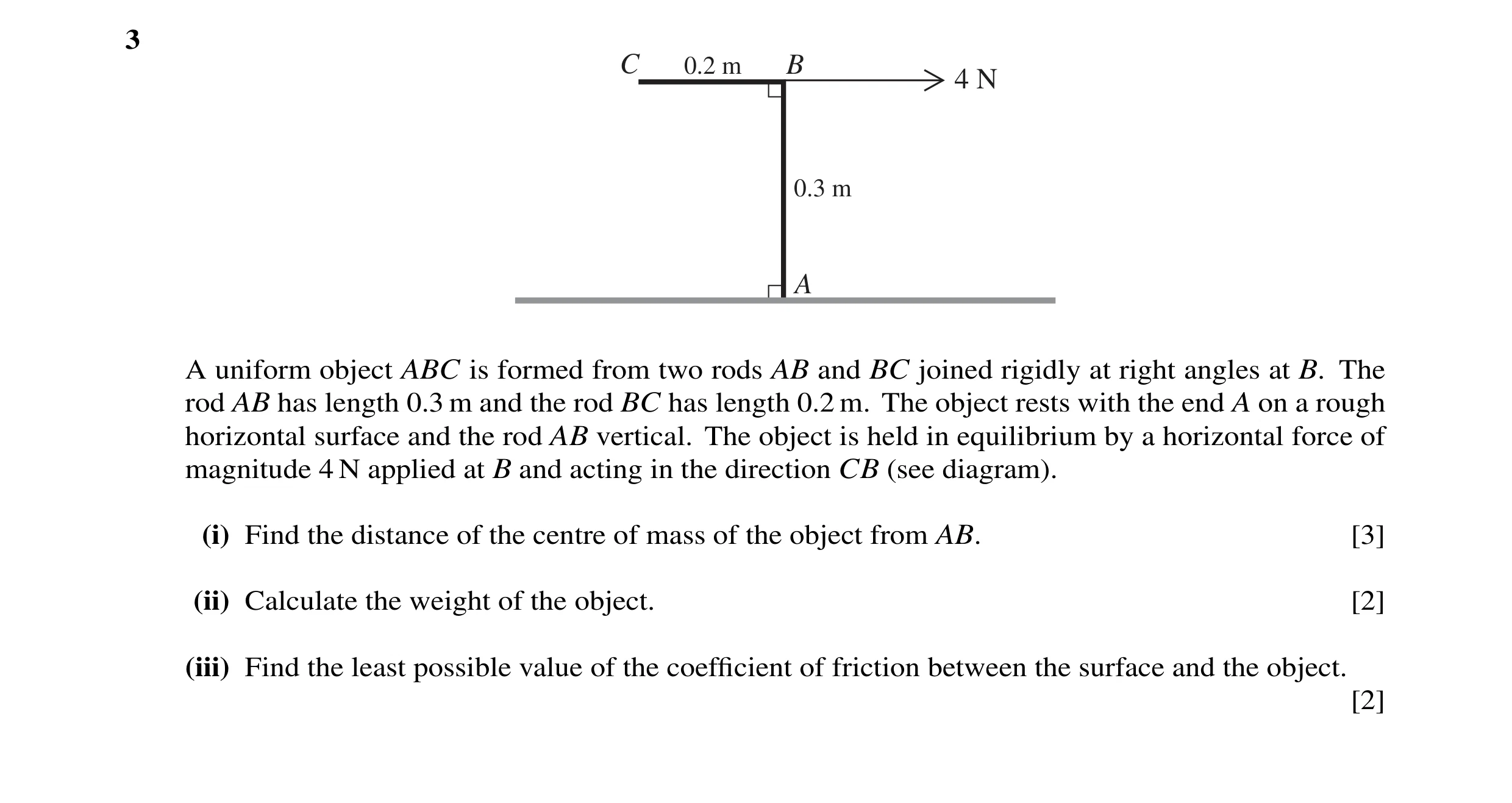 Question 80: C 0.2 m B 4 N 0.3 m A A uniform object ABC is formed from two rods AB and BC joined rigidly at right angles at B. The rod AB has length 0.3…