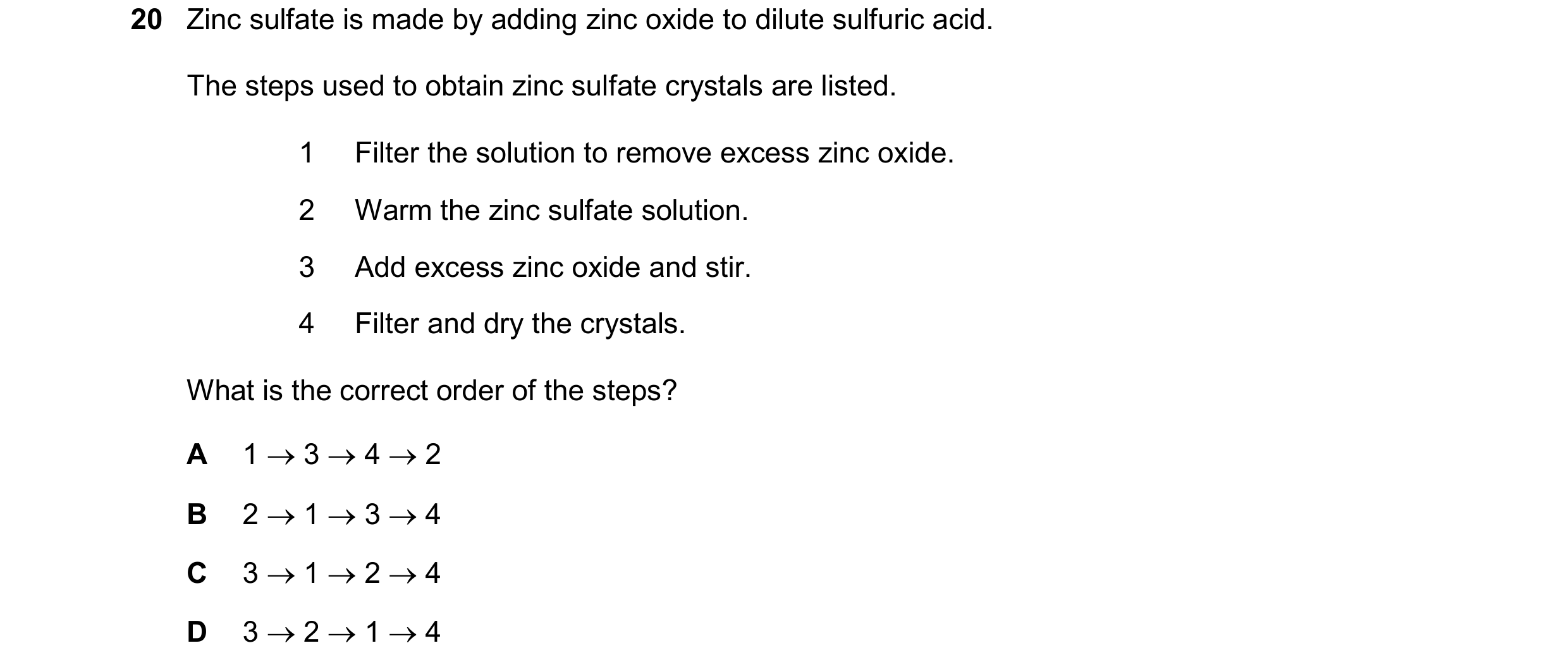 Question 19: Zinc sulfate is made by adding zinc oxide to dilute sulfuric acid. The steps used to obtain zinc sulfate crystals are listed. 1 Filter the …