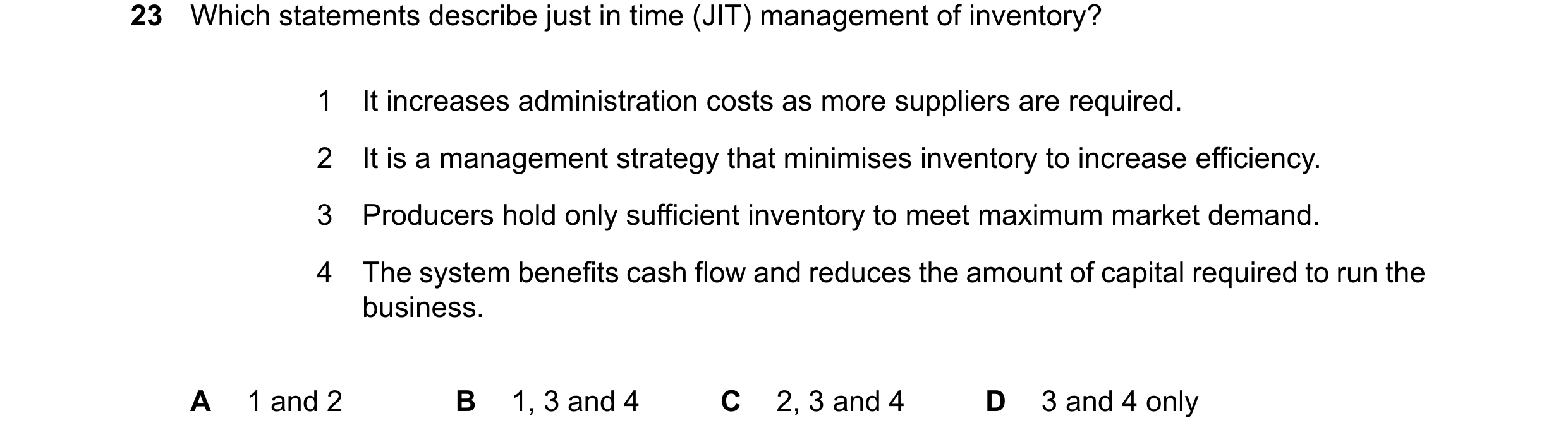 Question 386: Which statements describe just in time (JIT) management of inventory? 1 It increases administration costs as more suppliers are required. 2…