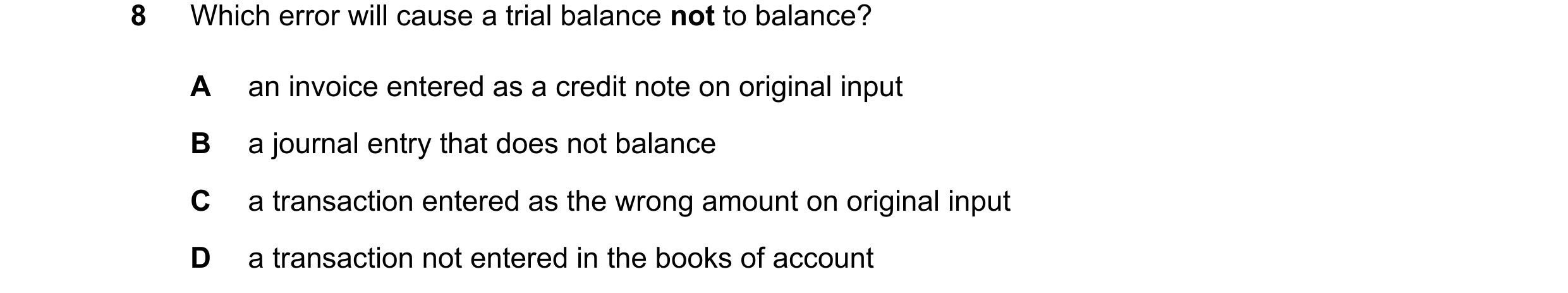 Question 366: Which error will cause a trial balance not to balance? A an invoice entered as a credit note on original input B a journal entry that does …