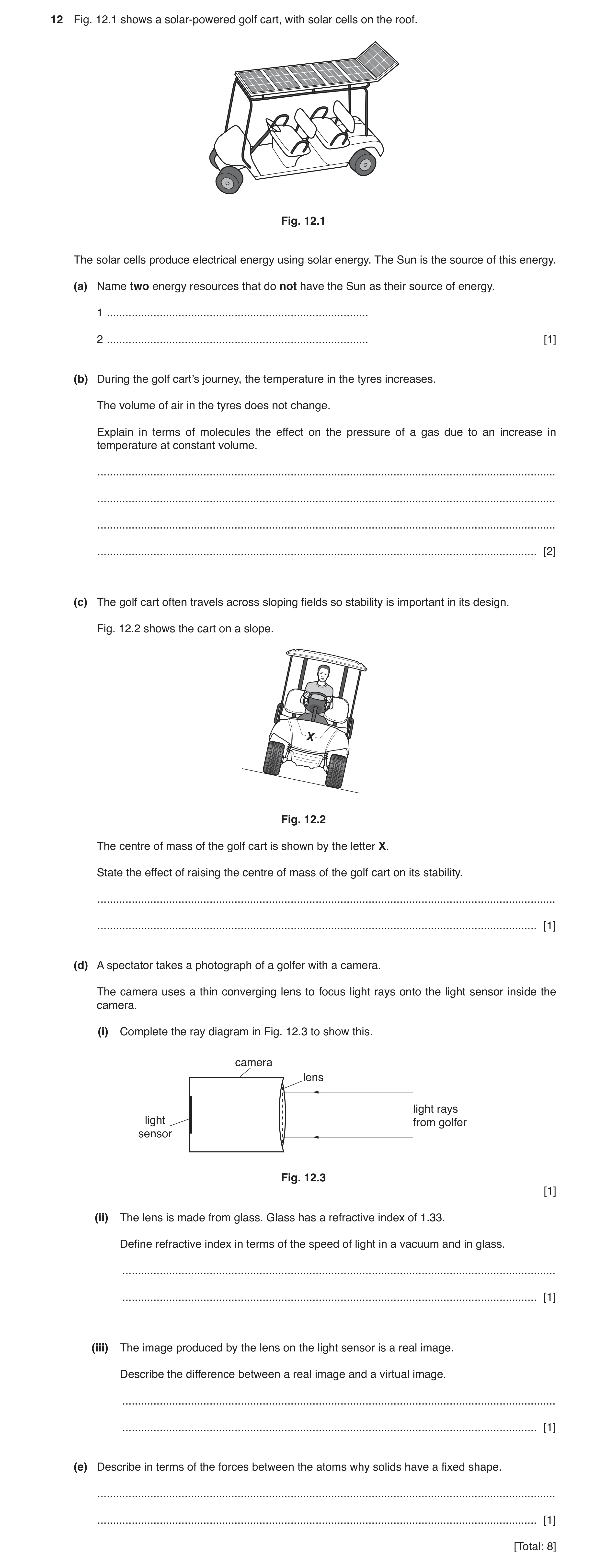 Question 8: Fig. 12.1 shows a solar-powered golf cart, with solar cells on the roof. Fig. 12.1 The solar cells produce electrical energy using solar en…